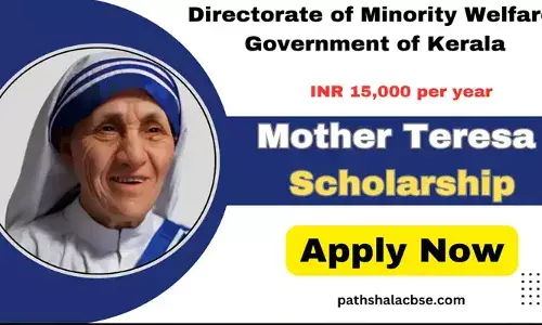 മദര്‍ തെരേസ സ്‌കോളര്‍ഷിപ്പിന് അപേക്ഷിക്കാം; അപേക്ഷ ക്ഷണിച്ച്  സംസ്ഥാന ന്യൂനപക്ഷക്ഷേമ വകുപ്പ്