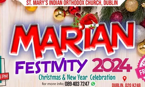 സെന്റ് മേരീസ് ഇന്ത്യന് ഓര്ത്തഡോക്സ് പള്ളിയുടെ ക്രിസ്തുമസ് - പുതുവത്സരാഘോഷം മരിയന് ഫെസ്റ്റിവിറ്റി 2024 ഡിസംബര് 31ന്; മാറ്റ് കൂട്ടാന് സംഗീത നിശയും കലാപരിപാടികളും സെന്റ് മേരീസ് ഇന്ത്യന് ഓര്ത്തഡോക്സ് പള്ളിയുടെ ക്രിസ്തുമസ് - പുതുവത്സരാഘോഷം മരിയന് ഫെസ്റ്റിവിറ്റി 2024 ഡിസംബര് 31ന്; മാറ്റ് കൂട്ടാന് സംഗീത നിശയും കലാപരിപാടികളും